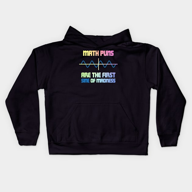 Math Puns First Sine Of Madness Kids Hoodie by ScienceCorner